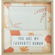 Load image into Gallery viewer, Photo Frame - You are my Favourite Human